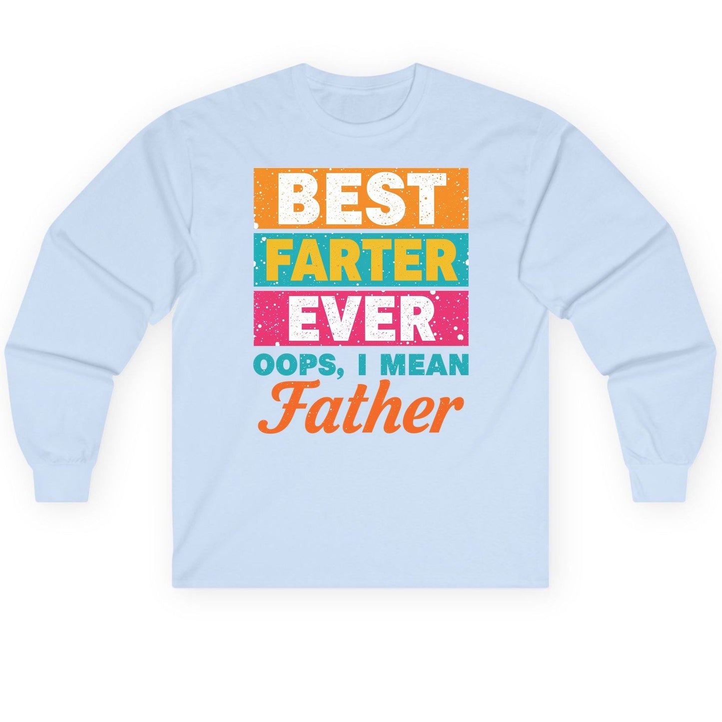Best Farter Ever Oops, I Mean Father dad jokes Long Sleeve Tee Light Blue product mockup