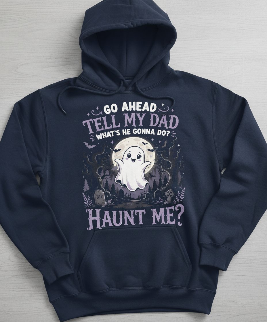 Go Ahead Tell My Dad What's He Gonna Do Haunt Me Funny Ghost Hoodie - product mockup - Navy