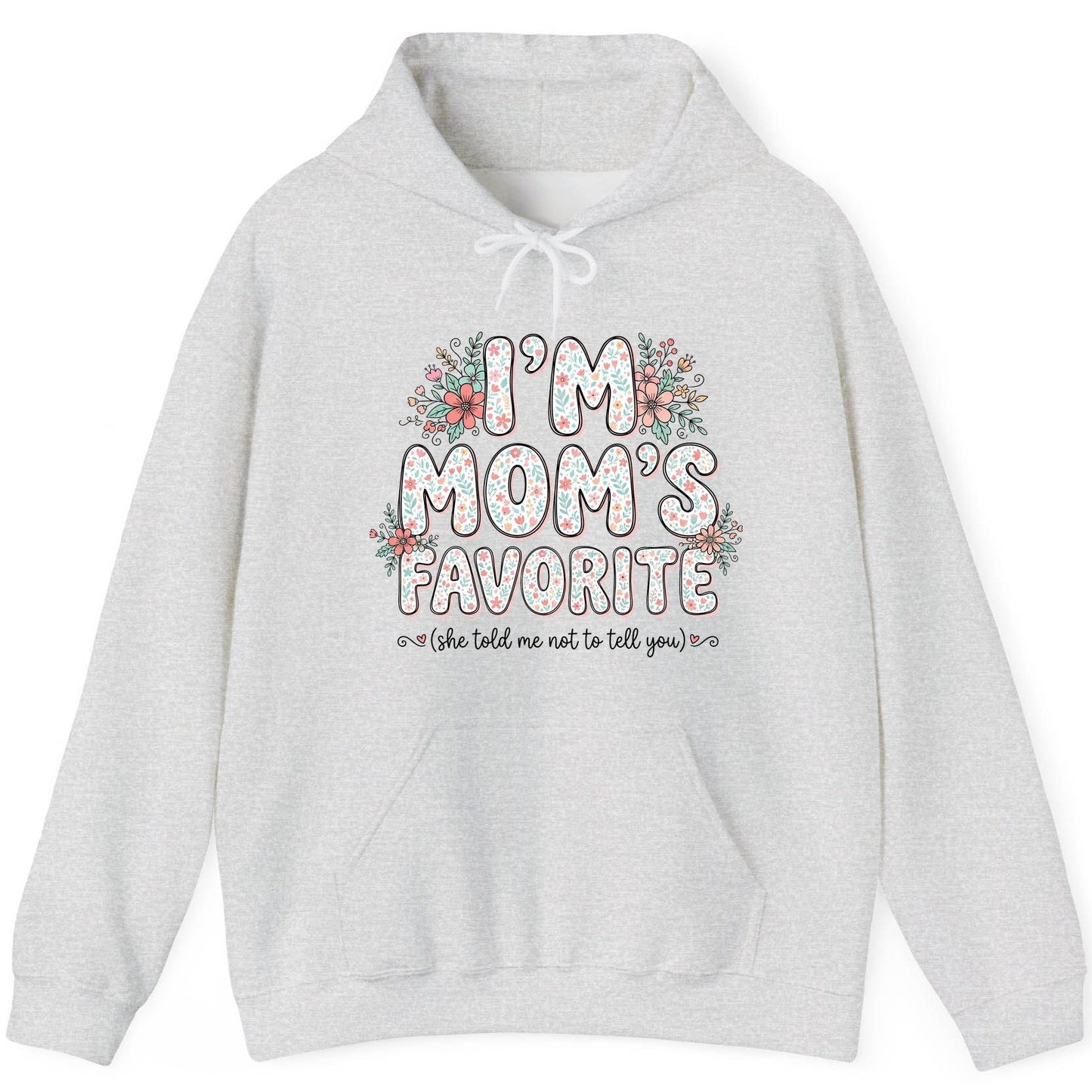 I'm Mom's Favorite (She Told Me Not to Tell You) sibling rivalry humor Hoodie Ash product mockup