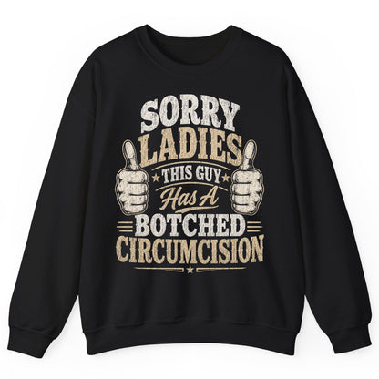SORRY LADIES THIS GUY Has a Botched Circumcision Sweatshirt - product mockup - Black
