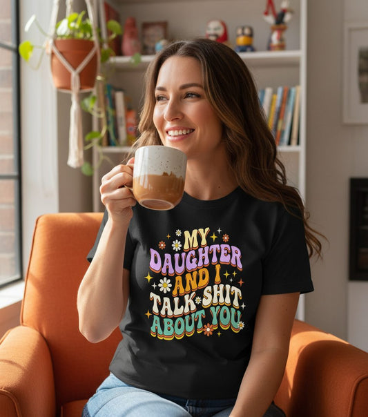 MY Daughter AND I TALK SHIT ABOUT YOU Funny Mother Humor T-Shirt - lifestyle model mockup - Black