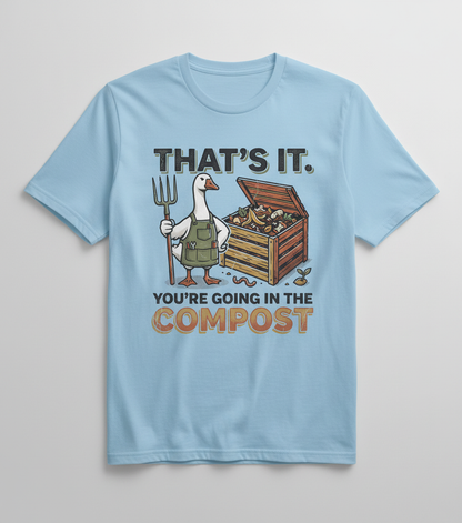 Funny Goose Gardener You're Going In The Compost T-Shirt - Light Blue