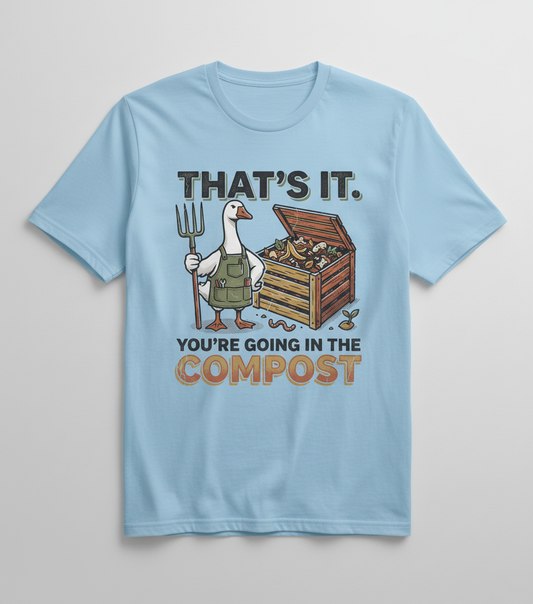 Funny Goose Gardener You're Going In The Compost T-Shirt - Light Blue