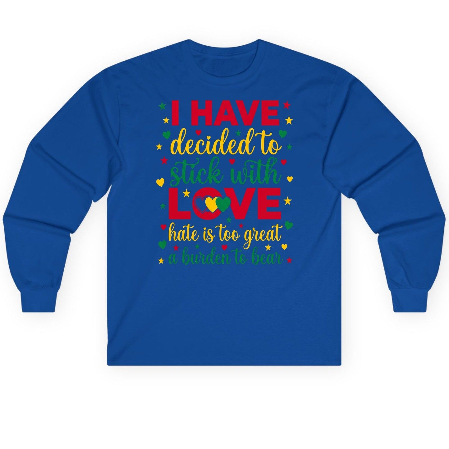 I Have Decided to Stick with Love Hate Is Too Great a Burden to Bear black history month Long Sleeve Tee Royal product mockup
