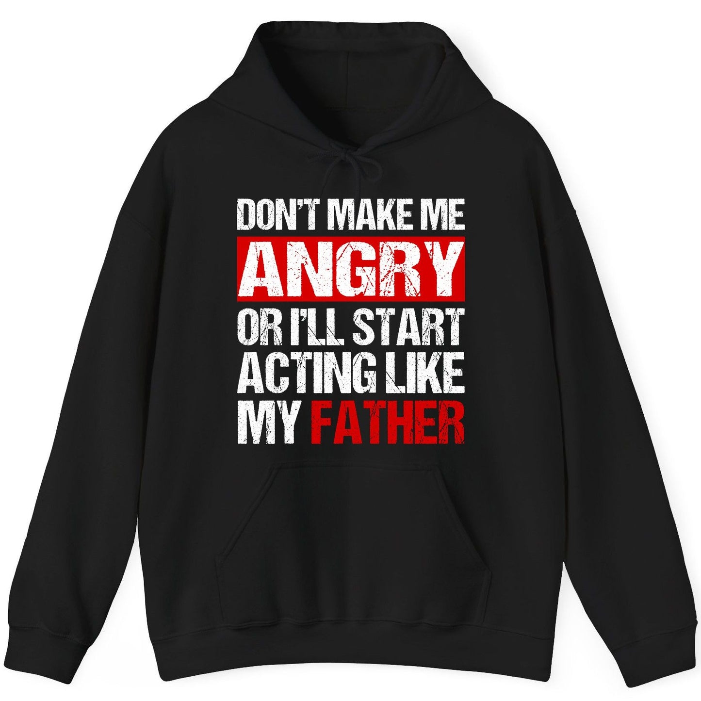 Don't Make Me Angry or I'll Start Acting Like My Father dad humor Hoodie Black product mockup
