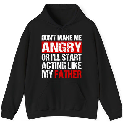 Don't Make Me Angry or I'll Start Acting Like My Father dad humor Hoodie Black product mockup
