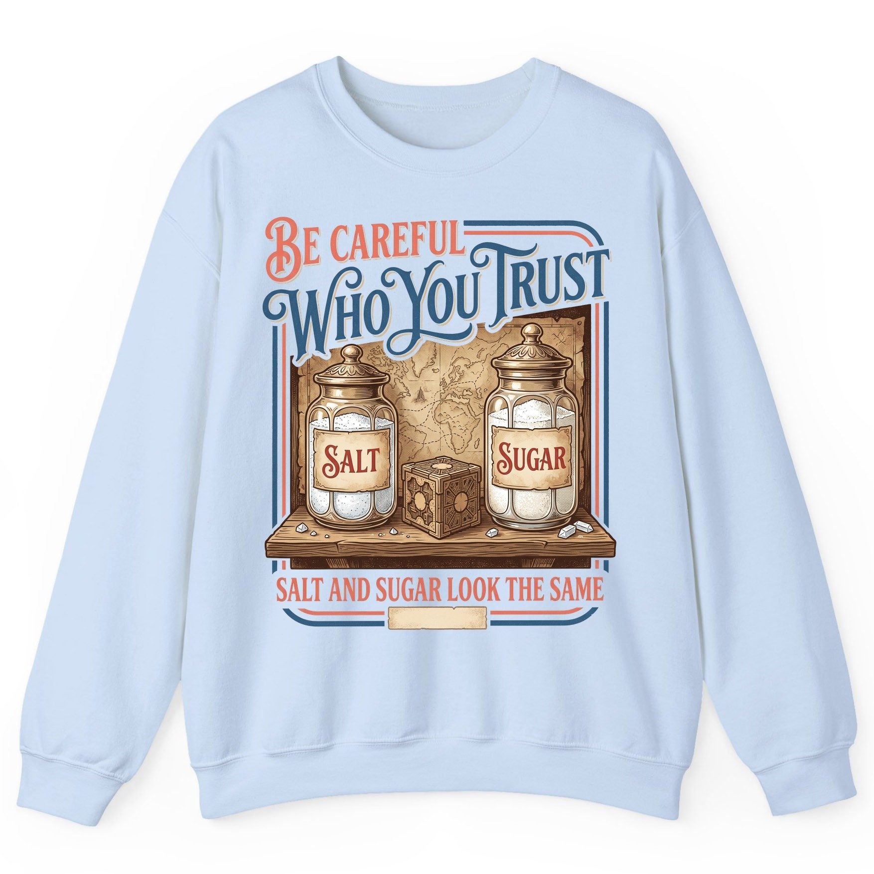 Be Careful Who You Trust Salt and Sugar Look the Same Sweatshirt - product mockup - Light Blue