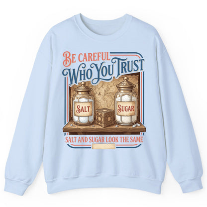 Be Careful Who You Trust Salt and Sugar Look the Same Sweatshirt - product mockup - Light Blue