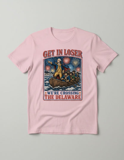 Get in Loser We're Crossing the Delaware T-Shirt - product mockup - Light Pink