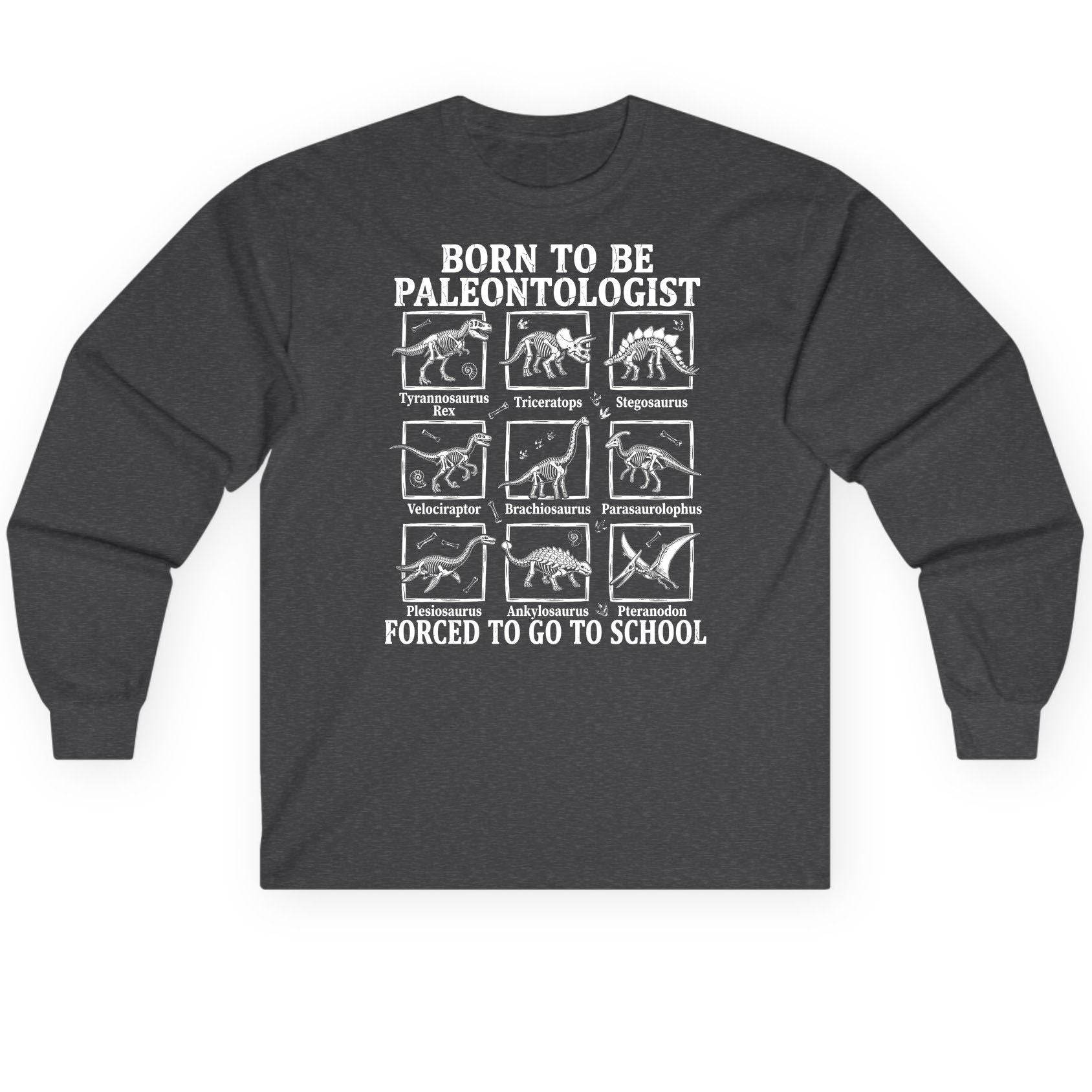 Born to Be Paleontologist Forced to Go to School dinosaurs Long Sleeve Tee Dark Heather product mockup