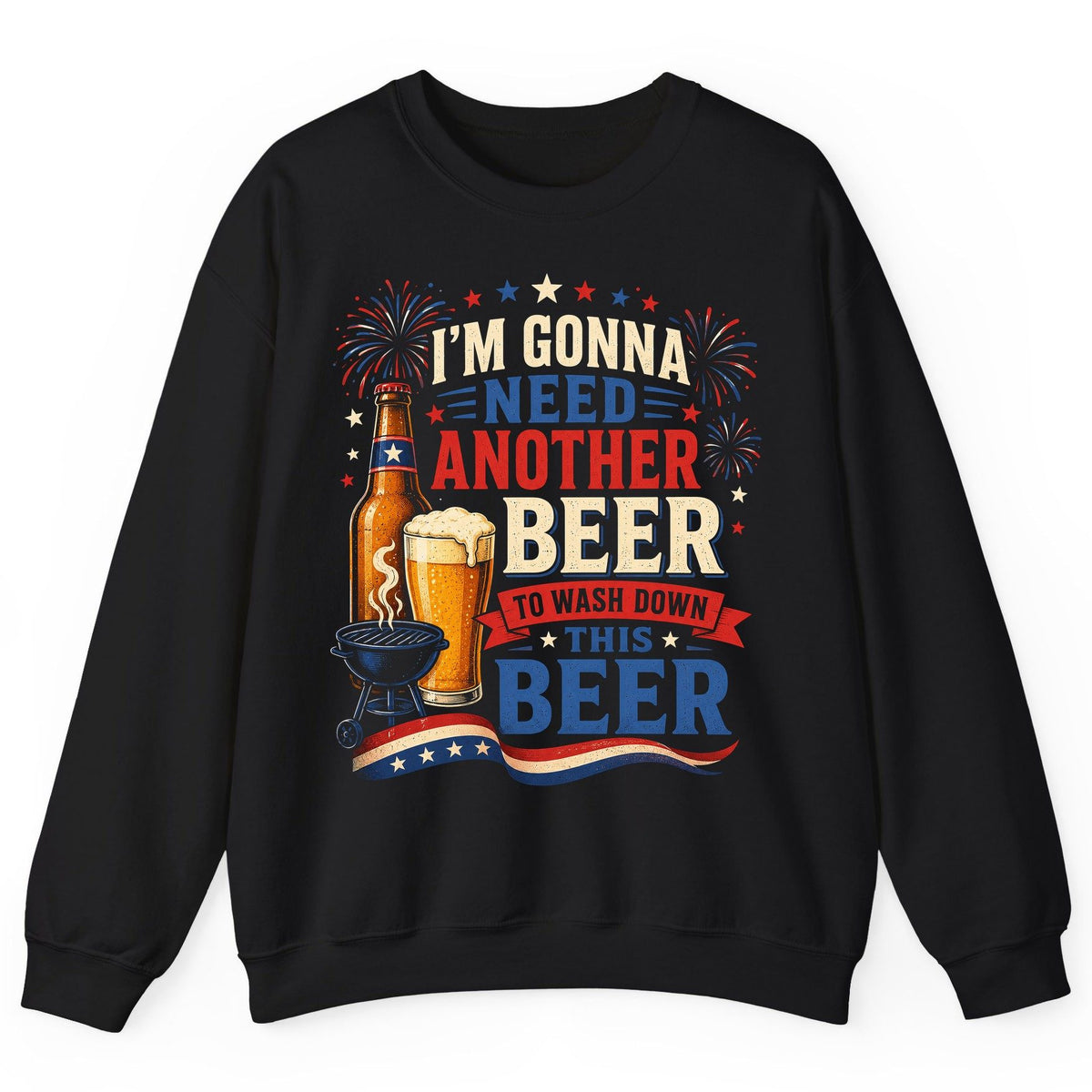 I'm Gonna Need Another Beer to Wash Down This Beer patriotic drinking humor Sweatshirt Black product mockup