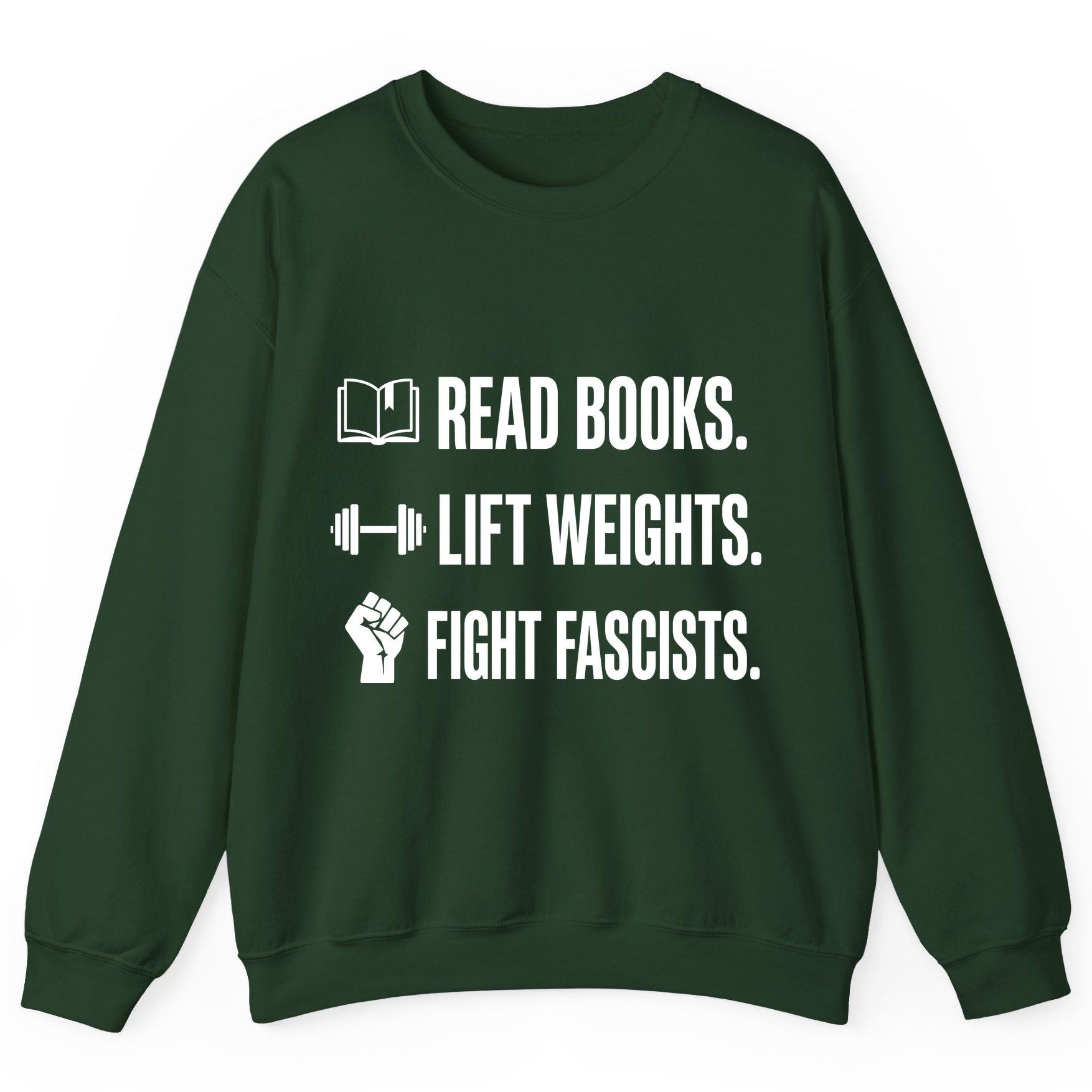 Read Books Lift Weights Fight Fascists Activism Sweatshirt - product mockup - Forest Green