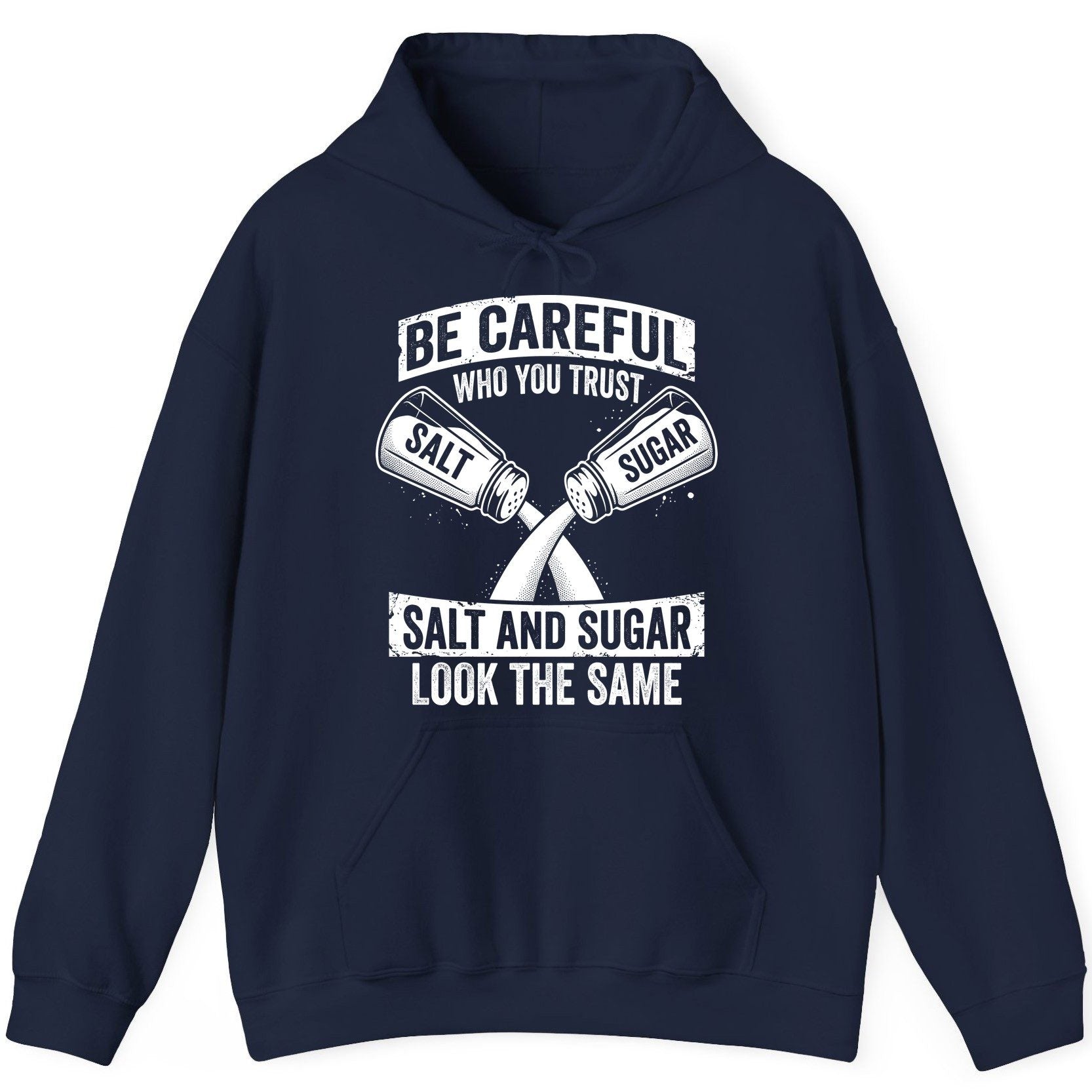 BE Careful WHO YOU TRUST SALT AND SUGAR LOOK THE SAME Hoodie - product mockup - Navy