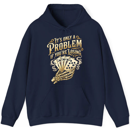 It's Only a Problem If You're Losing poker Hoodie Navy product mockup