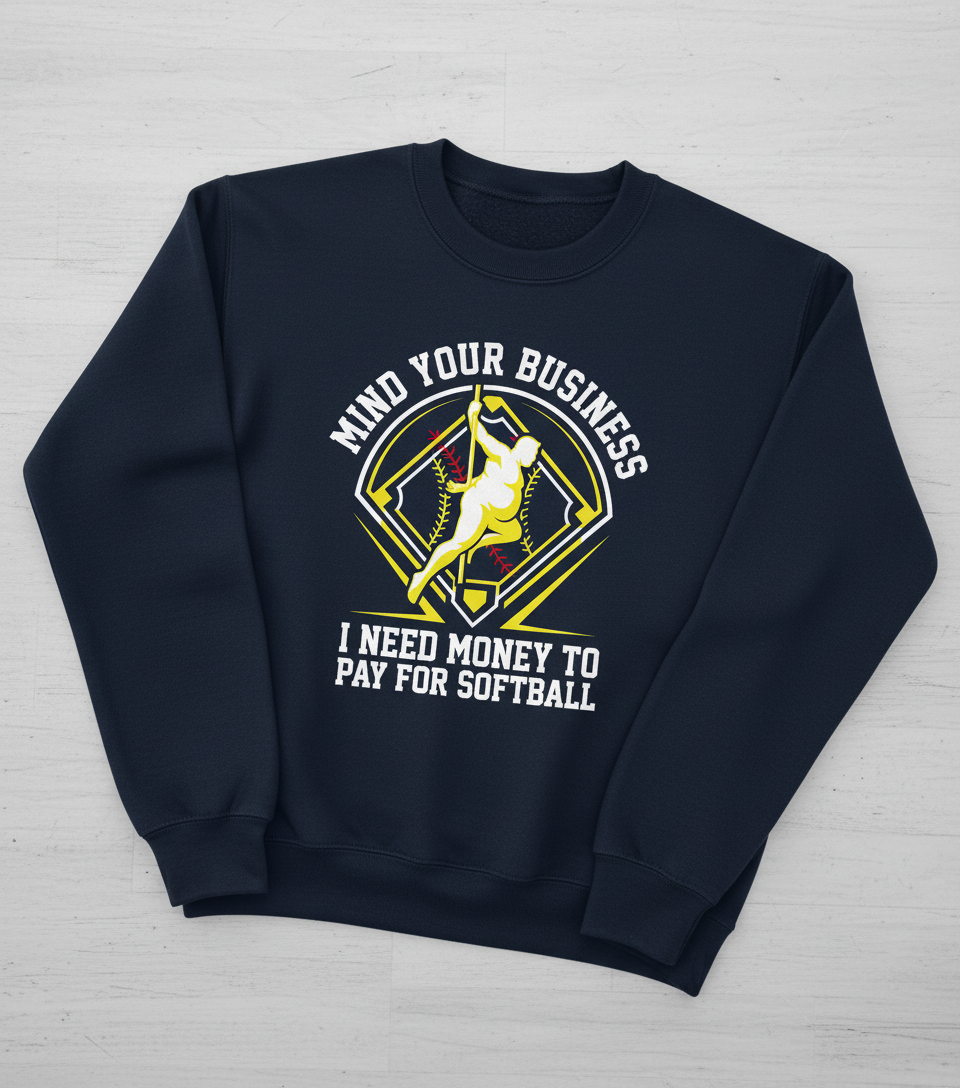 Mind Your Business I Need Money For Softball Funny Pole Dancer Sweatshirt - Navy