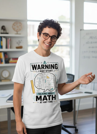 Warning I May Start Talking About Math at Any Time Funny Teachers T-Shirt - lifestyle model mockup - White