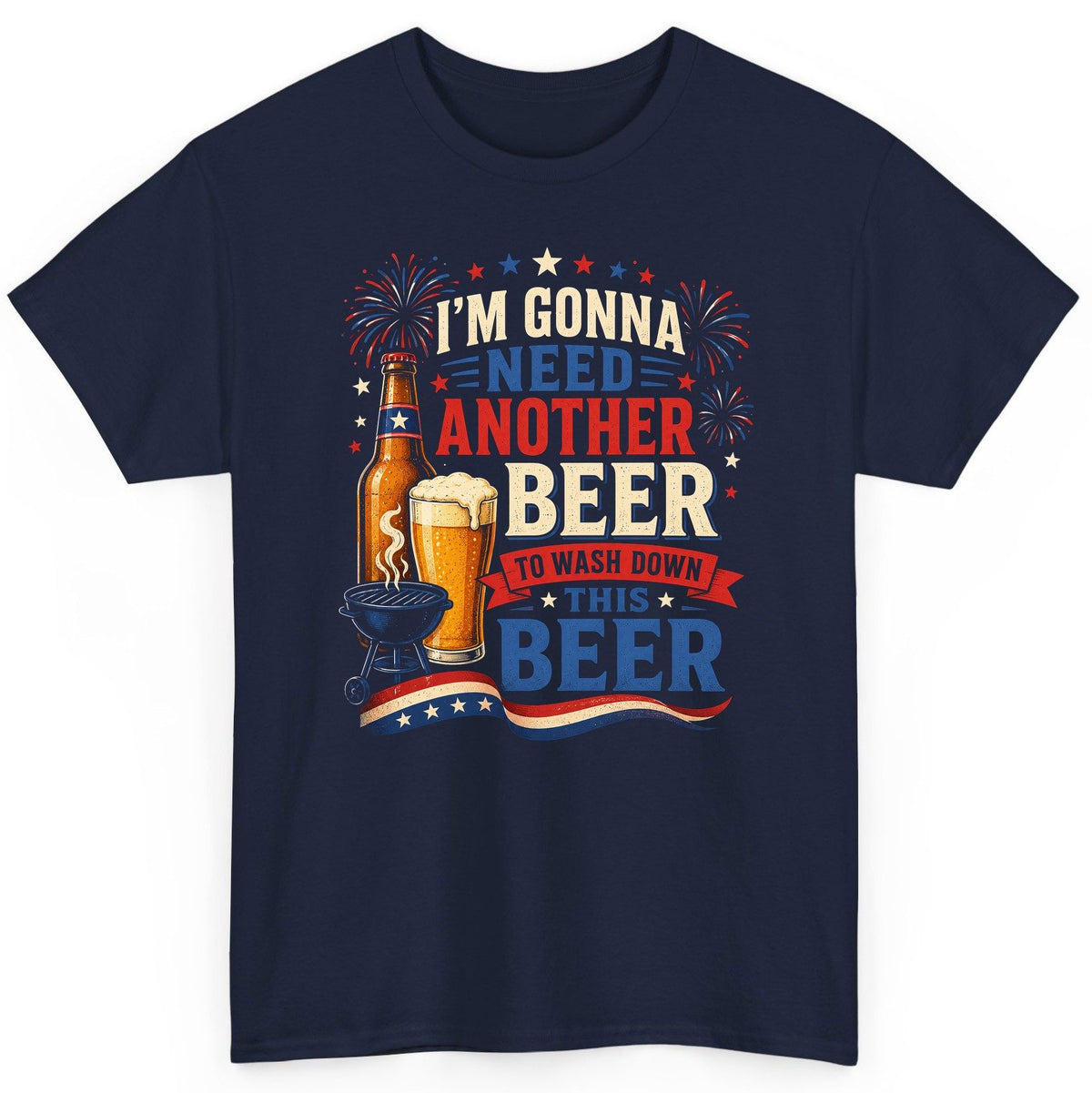 I'm Gonna Need Another Beer to Wash Down This Beer patriotic drinking humor T-Shirt Navy product mockup