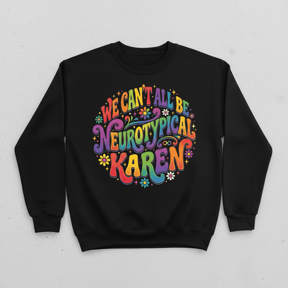 We Can't All Be Neurotypical Karen Groovy Retro Design Sweatshirt - Black