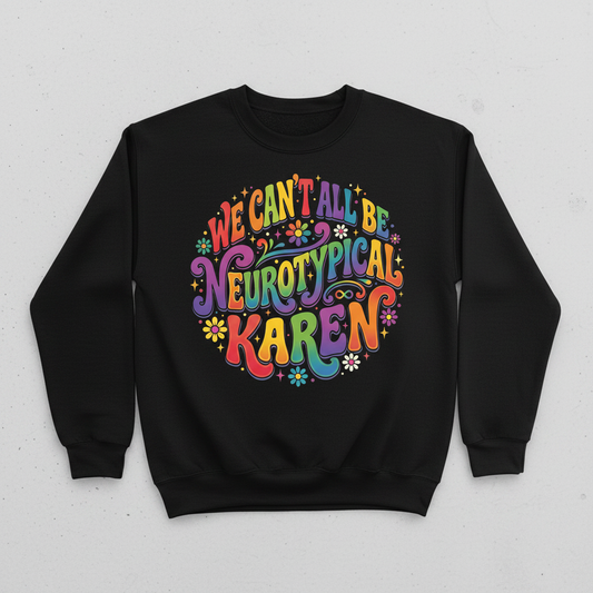 We Can't All Be Neurotypical Karen Groovy Retro Design Sweatshirt - Black