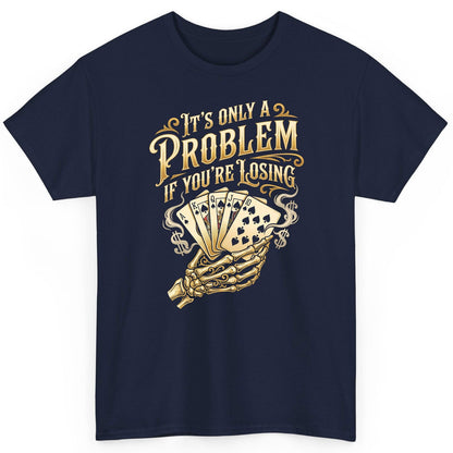It's Only a Problem If You're Losing poker T-Shirt Navy product mockup