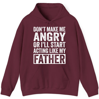 Don't Make Me Angry or I'll Start Acting Like My Father fatherhood humor Hoodie Maroon product mockup