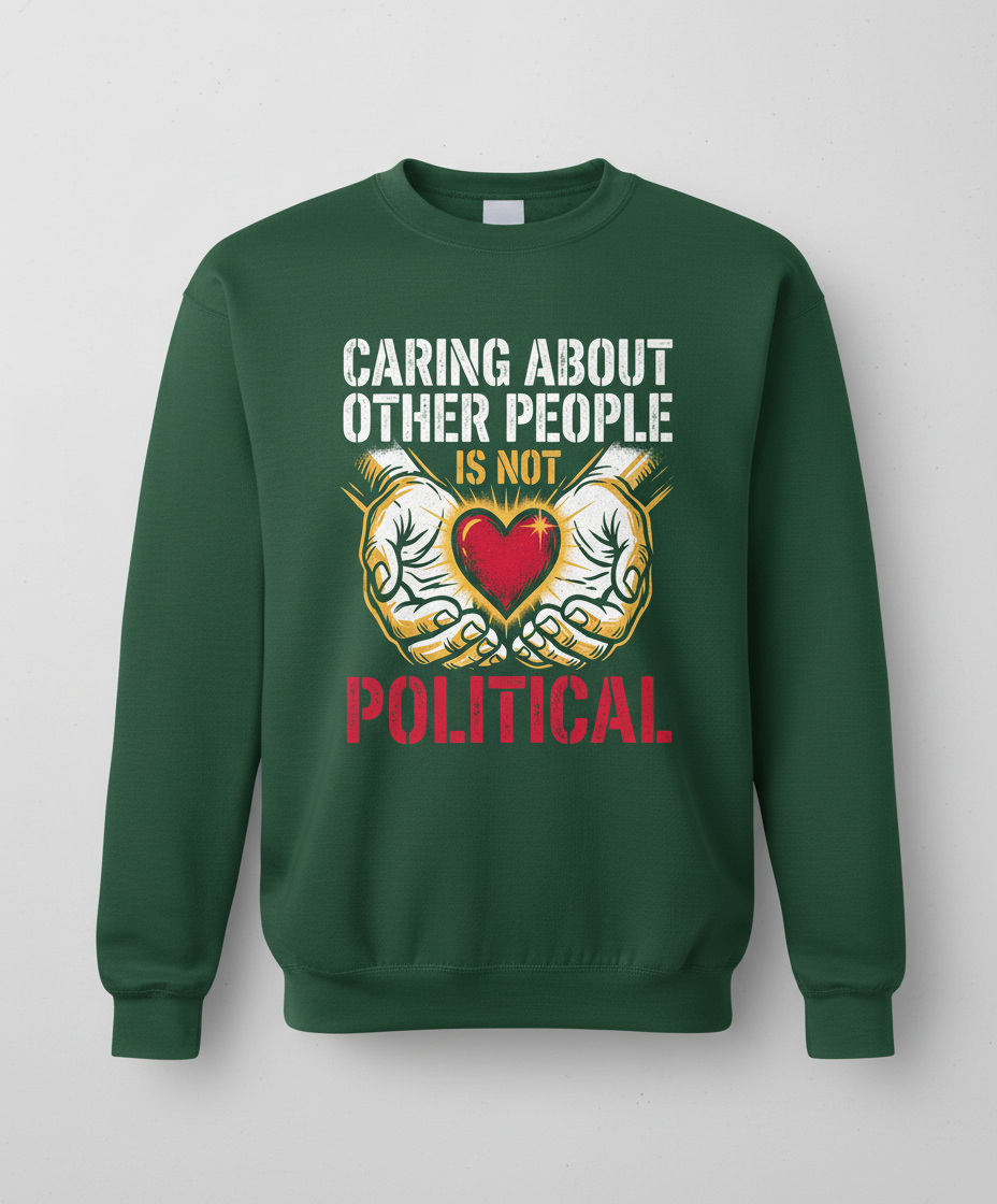 Caring About Other People Is Not Political Empathy Design Sweatshirt - Forest Green