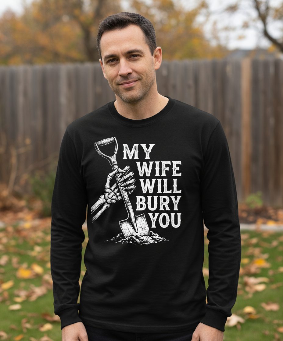 My Wife Will Bury You protective wife Long Sleeve Tee Black lifestyle mockup