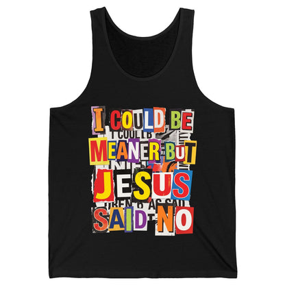 I COULD BE MEANER BUT JESUS SAID NO Funny Christian Humor Tank Top - product mockup - Black