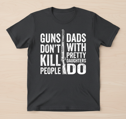 Guns Don't Kill People Dads With Pretty Daughters Do Funny Dad Joke T-Shirt - Dark Heather