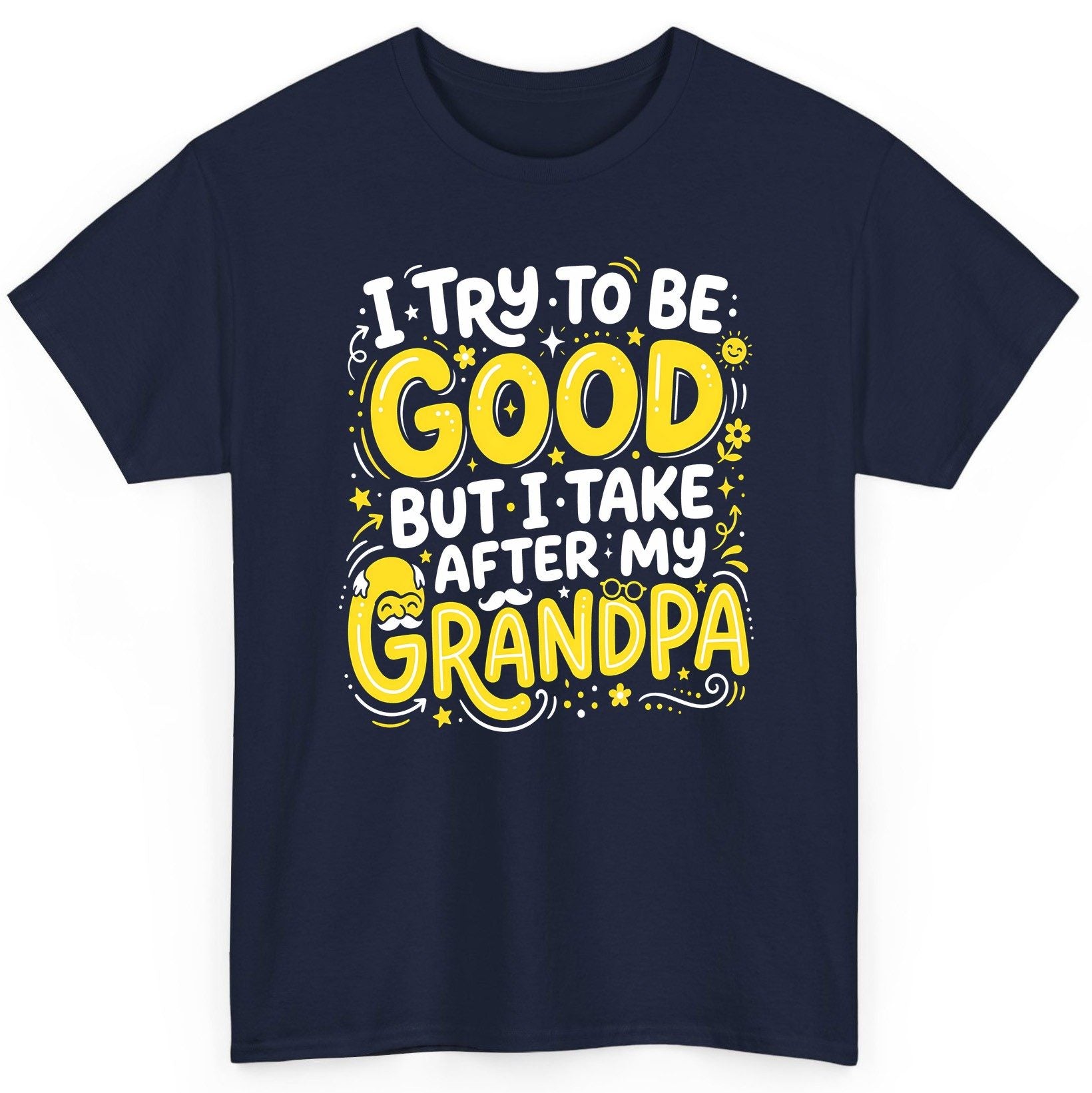 I TRY TO BE GOOD BUT I TAKE AFTER MY Grandpa T-Shirt - product mockup - Navy