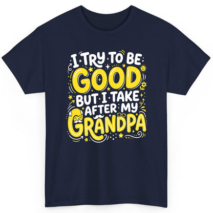 I TRY TO BE GOOD BUT I TAKE AFTER MY Grandpa T-Shirt - product mockup - Navy