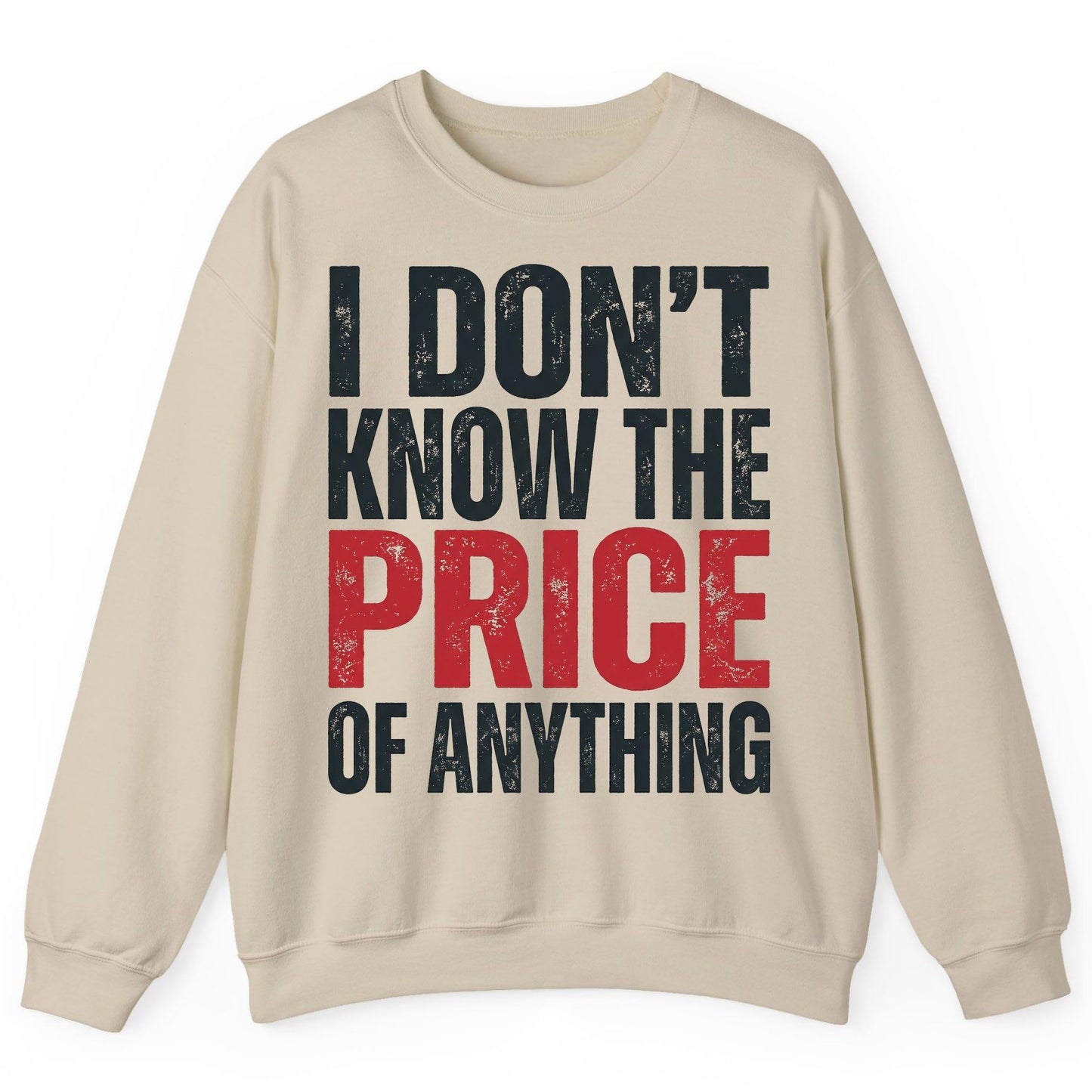 I DON'T KNOW THE PRICE OF Anything Funny Sarcastic Humor Sweatshirt - product mockup - Sand