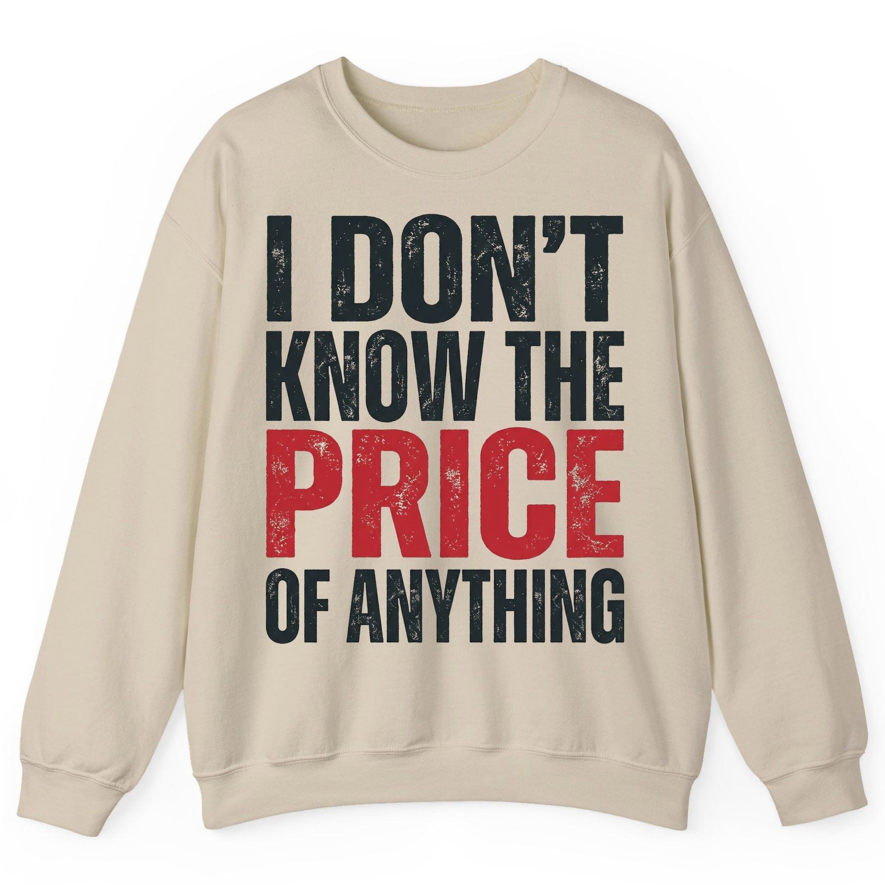 I DON'T KNOW THE PRICE OF Anything Funny Sarcastic Humor Sweatshirt - product mockup - Sand