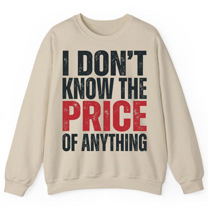I DON'T KNOW THE PRICE OF Anything Funny Sarcastic Humor Sweatshirt - product mockup - Sand
