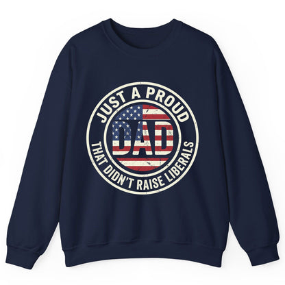 Just a Proud Dad That Didn't Raise Liberals patriotic fatherhood Sweatshirt Navy product mockup
