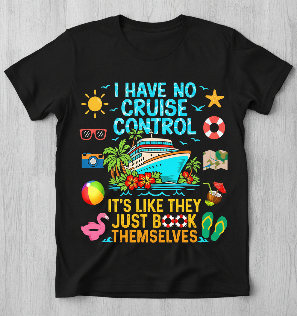 I Have No Cruise Control Funny Vacation Design T-Shirt - Black
