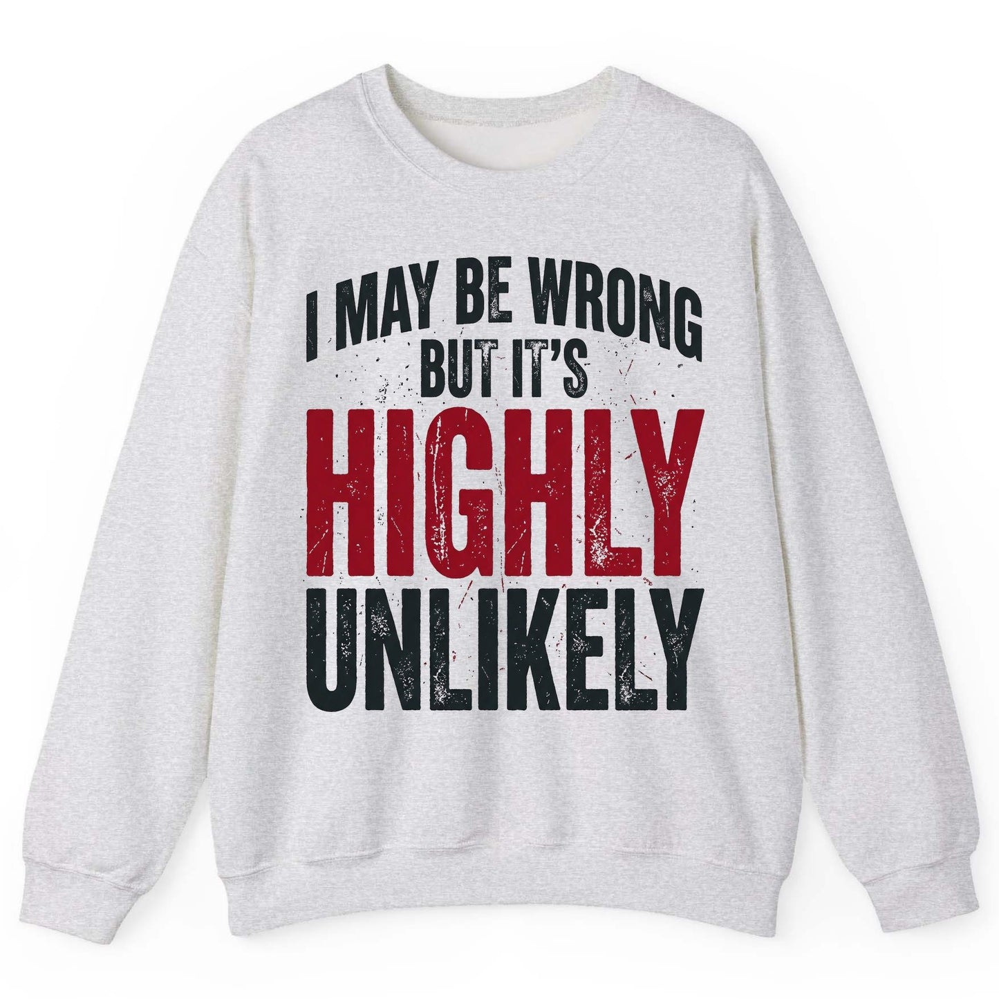 I May Be Wrong but It's Highly Unlikely Sweatshirt - product mockup - Ash