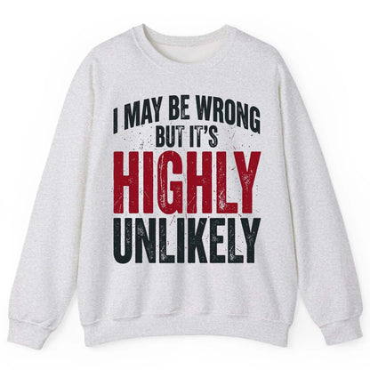 I May Be Wrong but It's Highly Unlikely Sweatshirt - product mockup - Ash