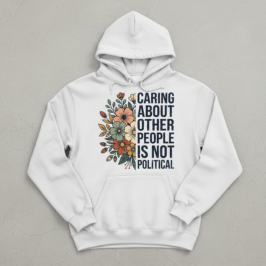 Caring About Other People Is Not Political Floral Design Hoodie - White
