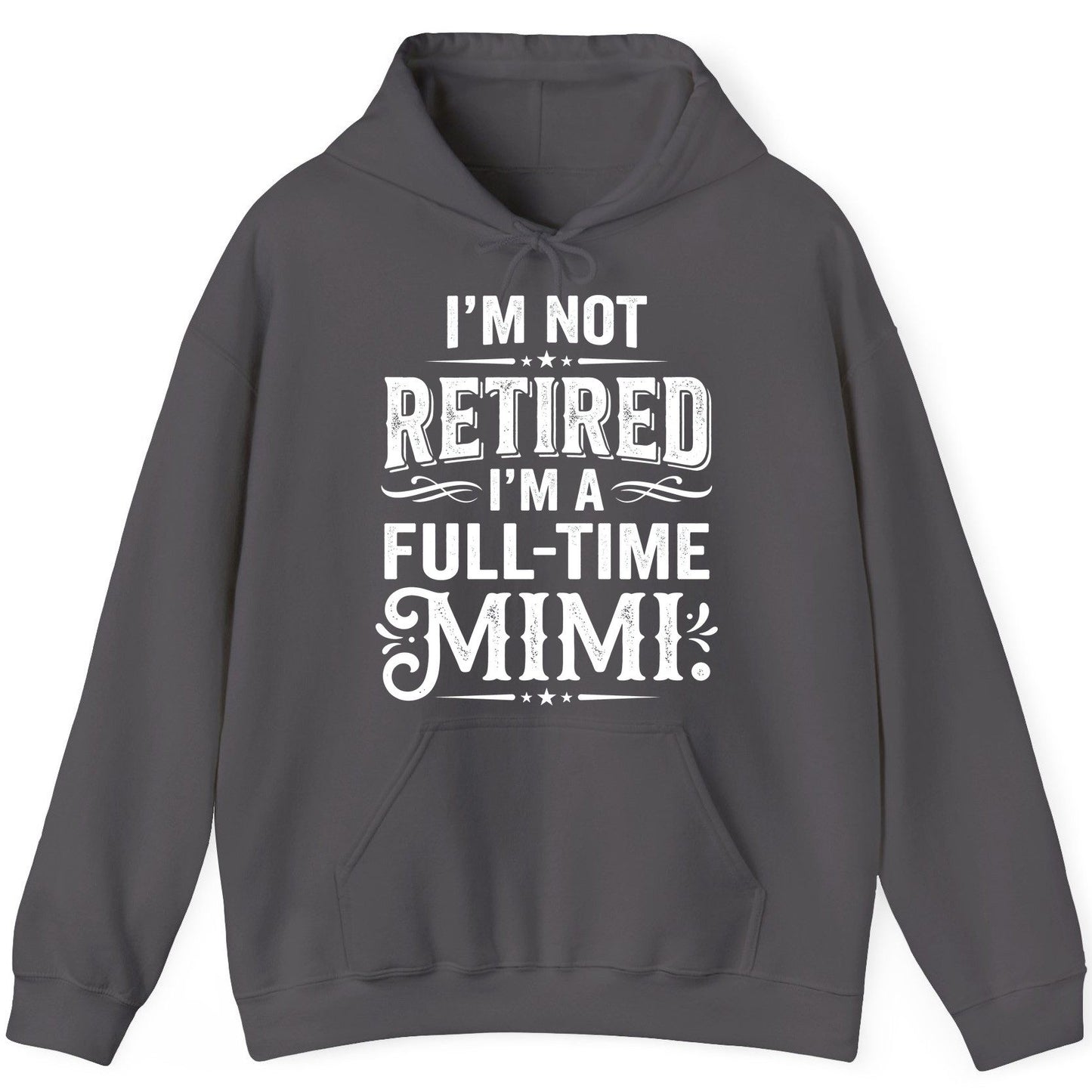 I'm Not Retired I'm a Full-Time Mimi Funny Grandma Hoodie - product mockup - Charcoal