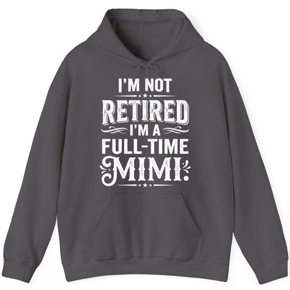I'm Not Retired I'm a Full-Time Mimi Funny Grandma Hoodie - product mockup - Charcoal