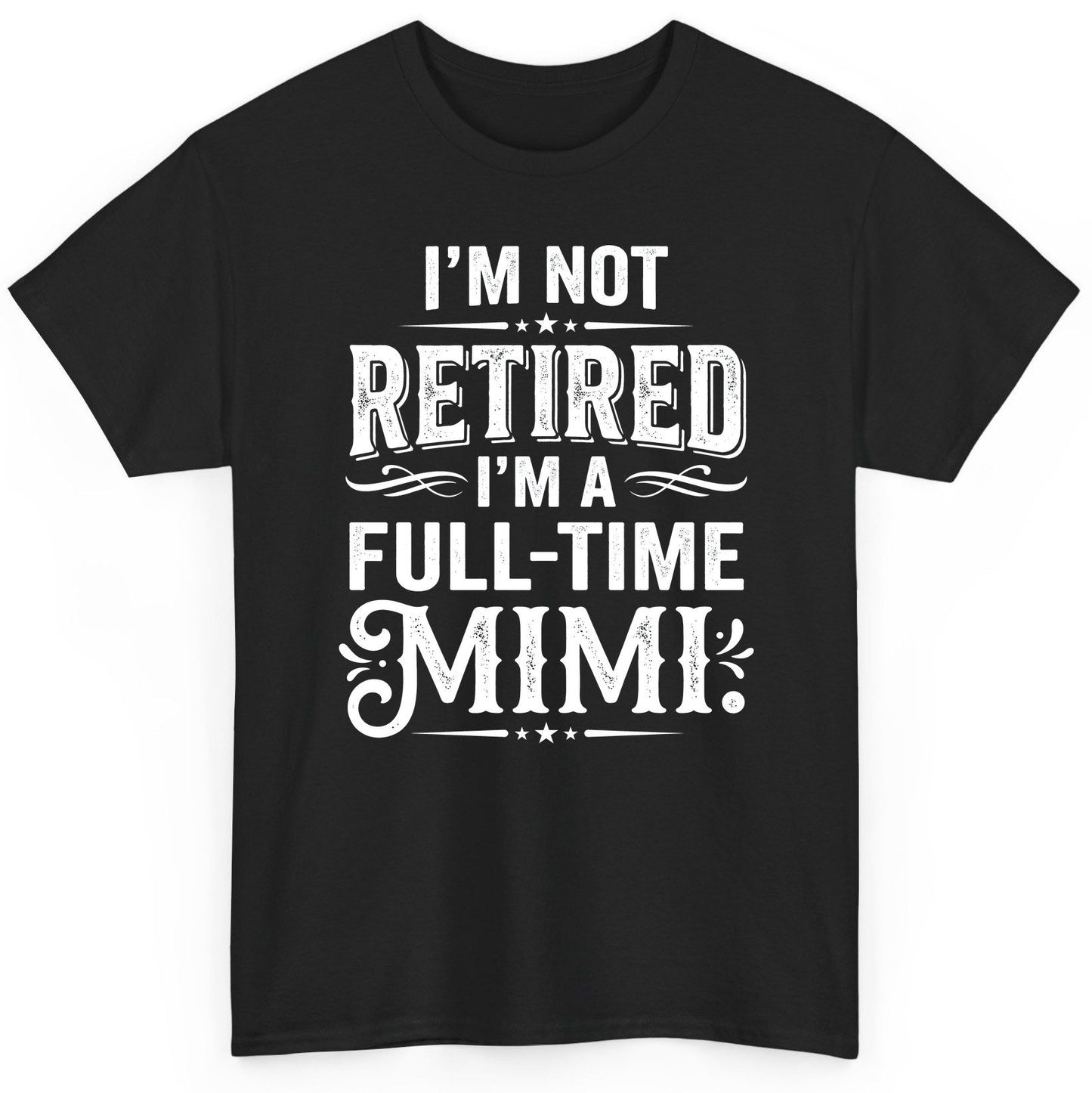 I'm Not Retired I'm a Full-Time Mimi Funny Grandma T-Shirt - product mockup - Black