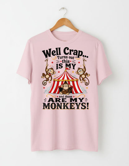 Well Crap Turns Out This IS MY CIRCUS and Those ARE MY Monkeys T-Shirt - product mockup - Light Pink