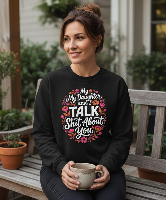 My Daughter and I TALK Shit About You Funny Mother Sweatshirt - lifestyle model mockup - Black