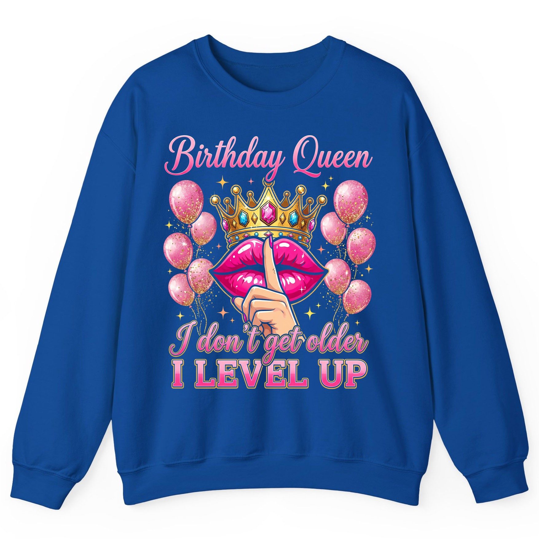 Birthday Queen I Don't Get Older I Level Up birthday queen Sweatshirt Royal product mockup