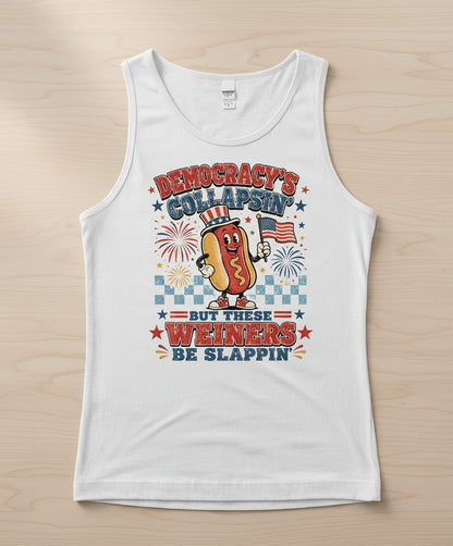 Democracy's Collapsin' but These Weiners Be Slappin' Tank Top - product mockup - White