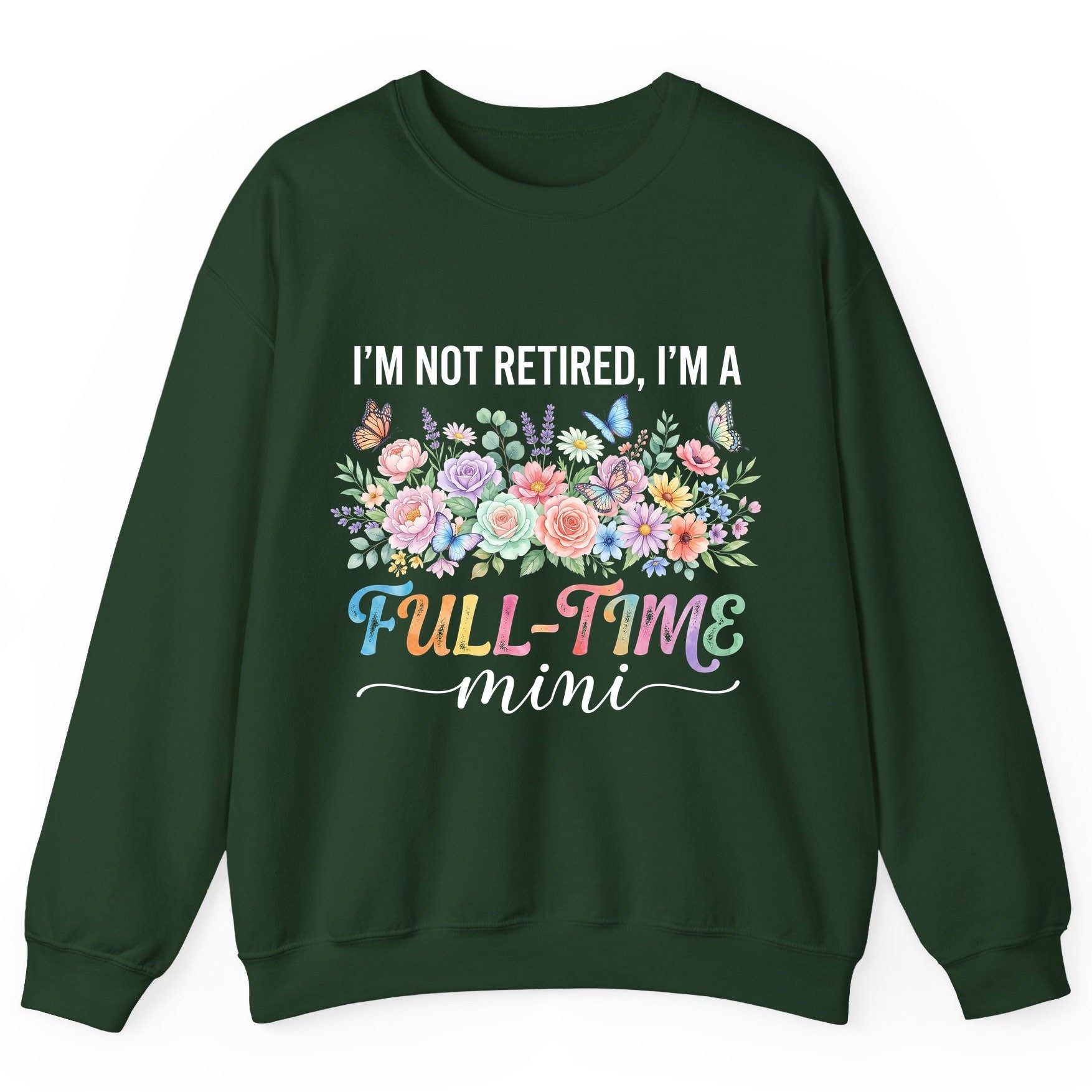 I'M NOT Retired I'M a Full-Time Mini Funny Grandmother Sweatshirt - product mockup - Forest Green