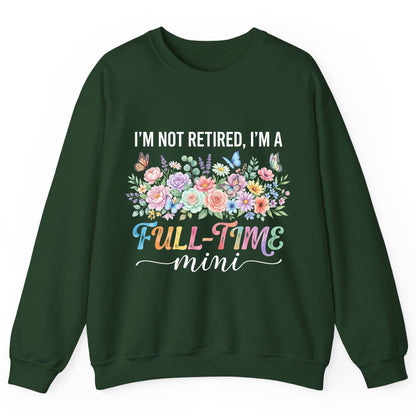 I'M NOT Retired I'M a Full-Time Mini Funny Grandmother Sweatshirt - product mockup - Forest Green