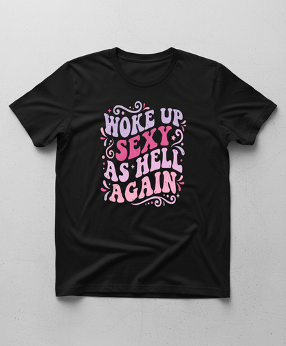 Woke Up Sexy As Hell Again Groovy Retro Typography T-Shirt - Black