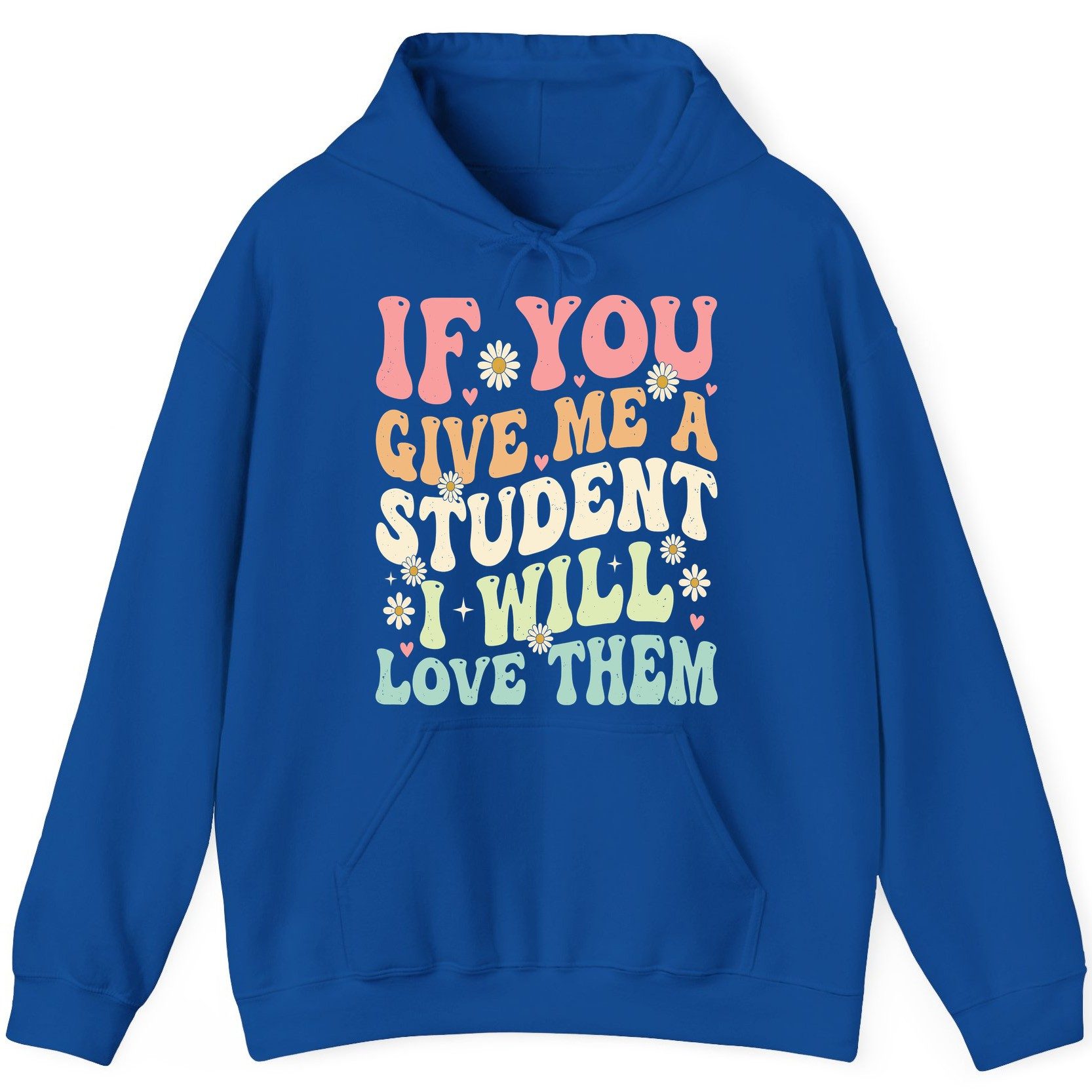 If You Give Me a Student I Will Love Them teaching Hoodie Royal product mockup
